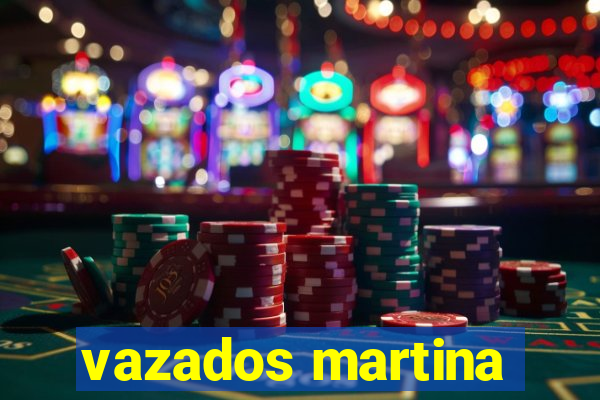 vazados martina